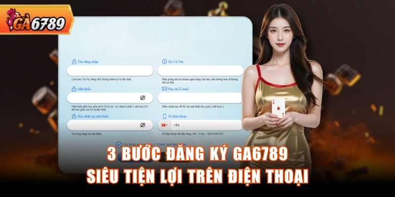 3 bước đăng ký GA6789 siêu tiện lợi trên điện thoại 3 bước đăng ký GA6789 siêu tiện lợi trên điện thoại