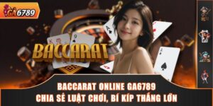 Baccarat Online GA6789 - Chia Sẻ Luật Chơi, Bí Kíp Thắng Lớn