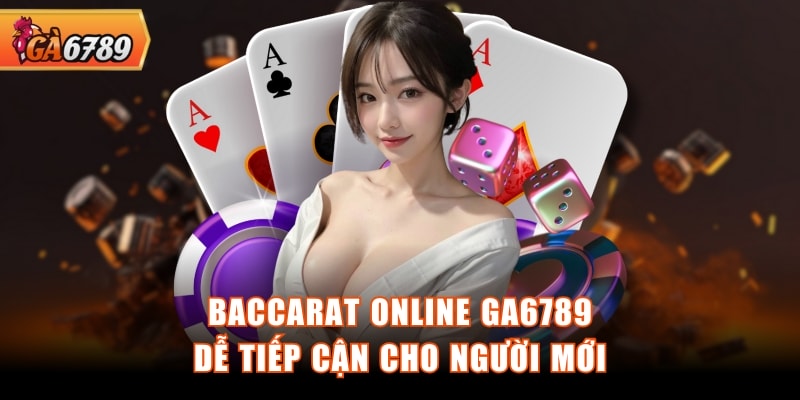 Baccarat online GA6789 dễ tiếp cận cho người mới Baccarat online GA6789 dễ tiếp cận cho người mới