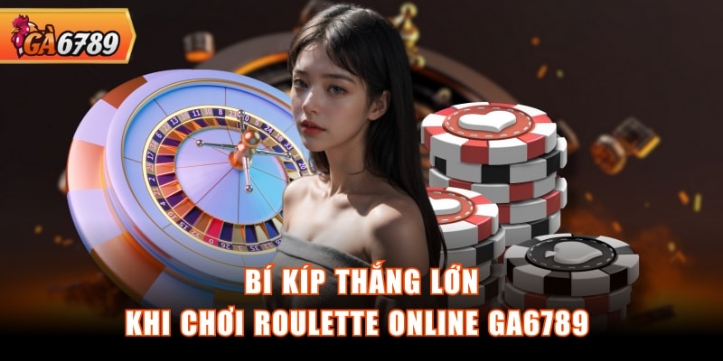 Bí kíp thắng lớn khi chơi Roulette online GA6789 