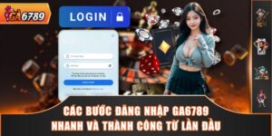 Các Bước Đăng Nhập GA6789 Nhanh Và Thành Công Từ Lần Đầu