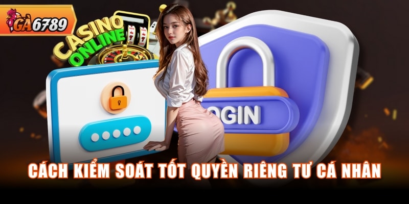 Cách kiểm soát tốt quyền riêng tư cá nhân Cách kiểm soát tốt quyền riêng tư cá nhân