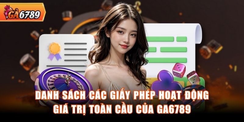 Danh sách các giấy phép hoạt động giá trị toàn cầu của GA6789 Danh sách các giấy phép hoạt động giá trị toàn cầu của GA6789