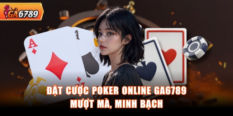 Đặt cược Poker online GA6789 mượt mà, minh bạch Đặt cược Poker online GA6789 mượt mà, minh bạch