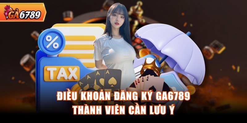 Điều khoản đăng ký GA6789 thành viên cần lưu ý Điều khoản đăng ký GA6789 thành viên cần lưu ý