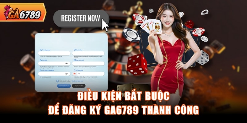 Điều kiện bắt buộc để đăng ký GA6789 thành công Điều kiện bắt buộc để đăng ký GA6789 thành công
