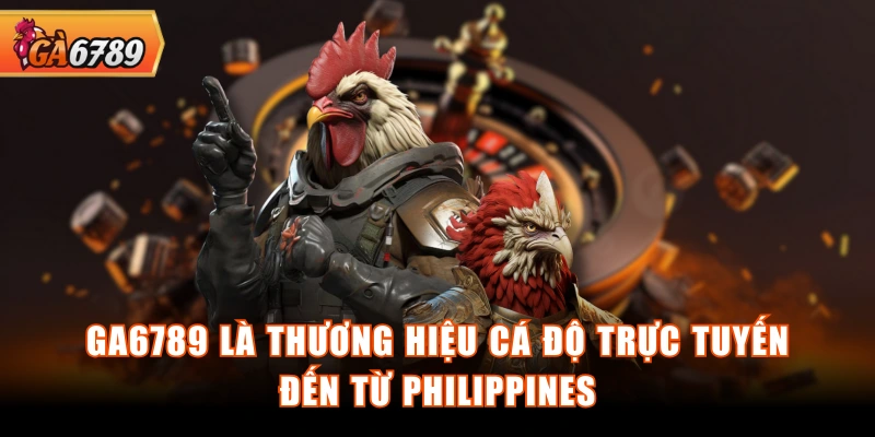 GA6789 là thương hiệu cá độ trực tuyến đến từ Philippines GA6789 là thương hiệu cá độ trực tuyến đến từ Philippines