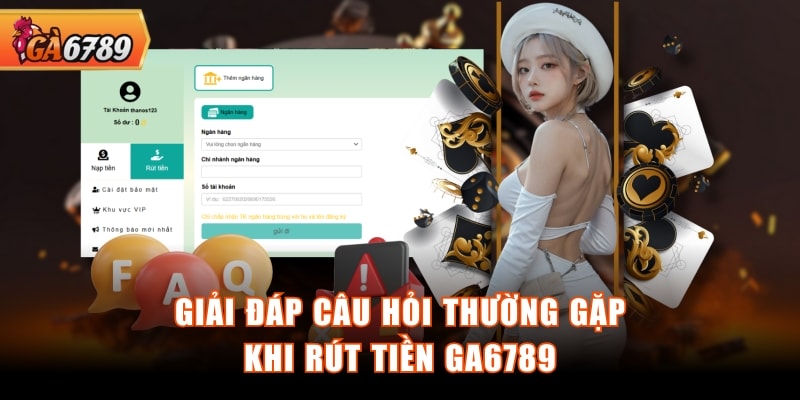 Giải đáp câu hỏi thường gặp khi rút tiền GA6789 Giải đáp câu hỏi thường gặp khi rút tiền GA6789