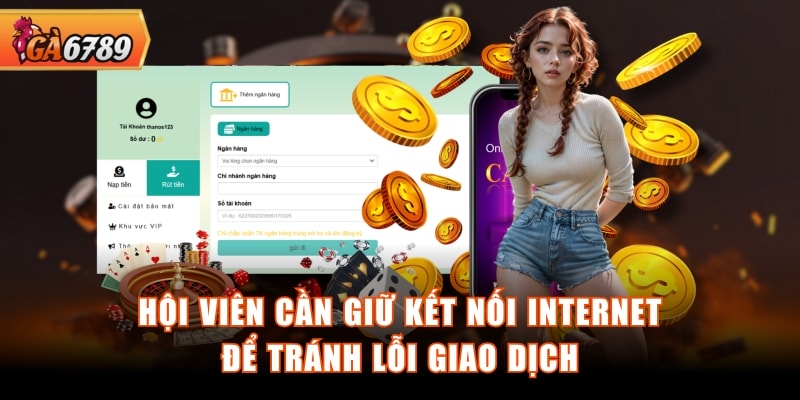 Hội viên cần giữ kết nối internet để tránh lỗi giao dịch Hội viên cần giữ kết nối internet để tránh lỗi giao dịch