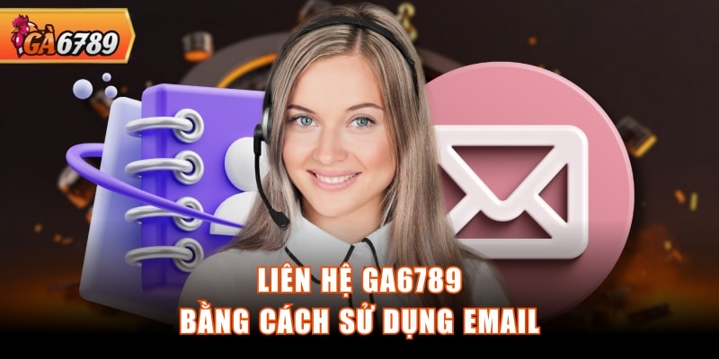 Liên hệ GA6789 bằng cách sử dụng email Liên hệ GA6789 bằng cách sử dụng email