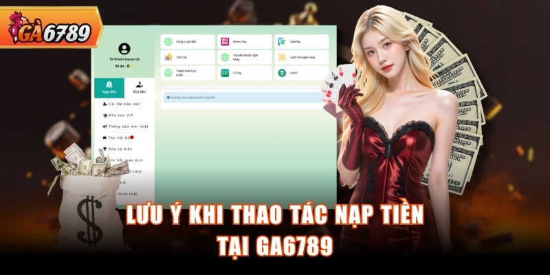 Lưu ý khi thao tác nạp tiền tại GA6789 Lưu ý khi thao tác nạp tiền tại GA6789
