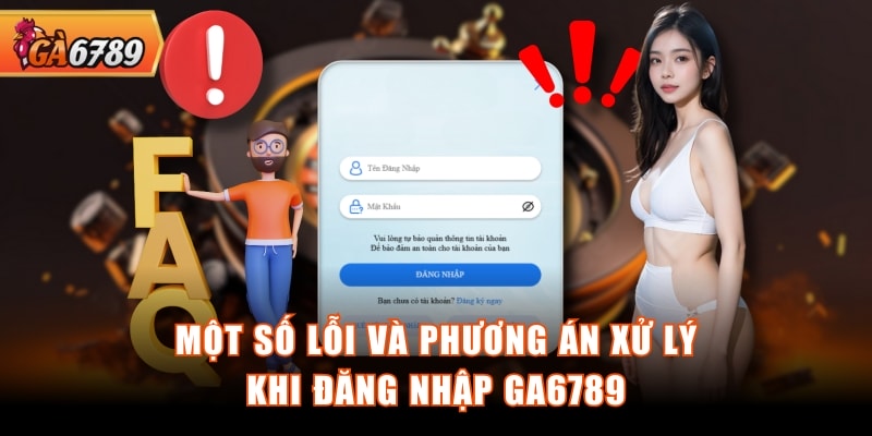 Một số lỗi và phương án xử lý khi đăng nhập GA6789 Một số lỗi và phương án xử lý khi đăng nhập GA6789