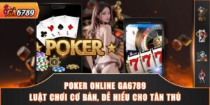 Poker Online GA6789 - Luật Chơi Cơ Bản, Dễ Hiểu Cho Tân Thủ