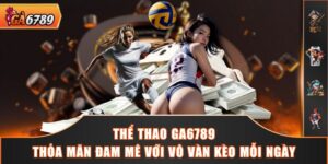 Thể Thao GA6789 - Thỏa Mãn Đam Mê Với Vô Vàn Kèo Mỗi Ngày