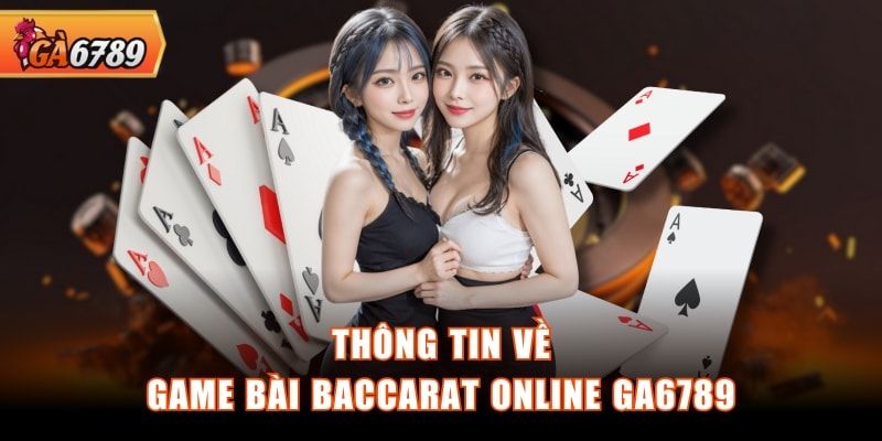 Thông tin về game bài Baccarat online GA6789 Thông tin về game bài Baccarat online GA6789